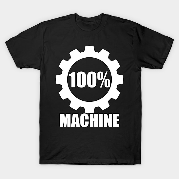 100% Machine T-Shirt by SpassmitShirts